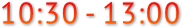10:30 - 13:00 10:30 - 13:00