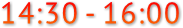 14:30 - 16:00 14:30 - 16:00
